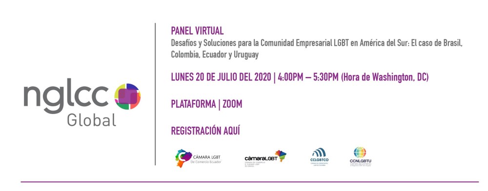 Panel Virtual - Desafíos y Soluciones para la Comunidad Empresarial LGBT en América del Sur El caso de Brasil, Ecuador, Colombia - NGLCC - Camara LGBT Comercio Ecuador